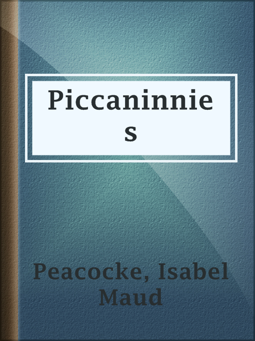 Title details for Piccaninnies by Isabel Maud Peacocke - Available